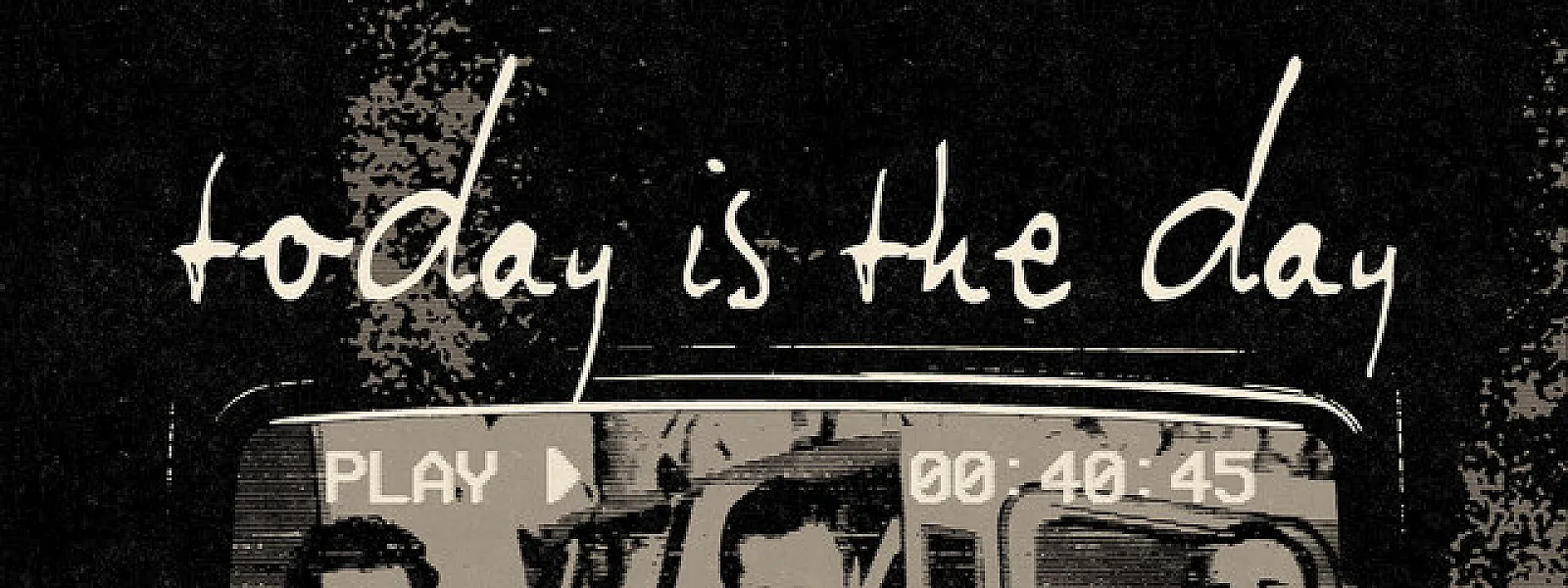 TODAY IS THE DAY