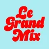 Le Grand Mix Le Grand Mix